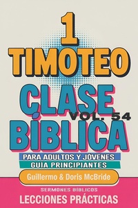 Abbildung von: Clase Bíblica para Adultos y Jóvenes: Guía Principiantes - 1 Timoteo (Clase Bíblica Dominical Para Jóvenes y Adultos, #54) - Guillermo Doris McBride