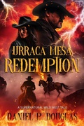 Cover: Urraca Mesa Redemption: A Supernatural Wild West Tale - Daniel P. Douglas