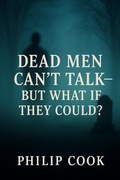 Cover: Dead Men Can't Talk-But What If They Could? - Philip Cook
