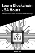Cover: Learn Blockchain in 24 Hours: A Beginner's Guide to Decentralized Technology (Master Coding in 24 Hours) - Aniket Jain