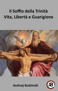 Abbildung von: l Soffio della Trinità  Vita, Libertà e Guarigione - Andrzej Budzinski