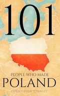 Cover: 101 People Who Made Poland (The 101 People Series, #9) - Christopher Townley