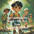 Cover: The Crumbling Ant Bridge -Tiny Tech Team - Megan Parker