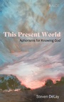 Cover: This Present World - Wipf and Stock Publishers