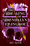 Cover: The Breaking of Brendalyn Ellingboe - Aly Kuch