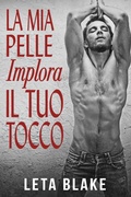 Cover: La Mia Pelle Implora il Tuo Tocco - Leta Blake Books