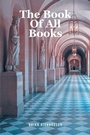 Cover: The Book Of All Books - Christian Faith Publishing