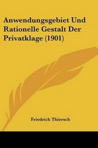 Abbildung von: Anwendungsgebiet Und Rationelle Gestalt Der Privatklage (1901) - Kessinger Publishing