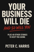 Cover: Your Business Will Die, and So Will You - A QiQ Publication