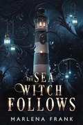 Cover: The Sea Witch Follows (Monstrous Creatures, #2) - Marlena Frank