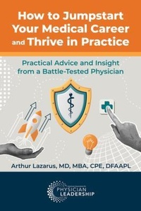 Abbildung von: How to Jumpstart Your Medical Career and Thrive in Practice - American Association for Physician Leadership