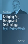 Cover: Bridging Art, Design and Technology: My Lifetime Work - Springer