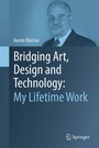Cover: Bridging Art, Design and Technology: My Lifetime Work - Springer