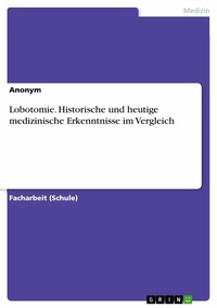 Abbildung von: Lobotomie. Historische und heutige medizinische Erkenntnisse im Vergleich - GRIN Verlag