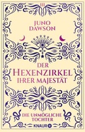 Cover: Der Hexenzirkel Ihrer Majest&auml;t. Die unm&ouml;gliche Tochter - Knaur
