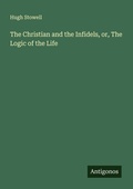 Cover: The Christian and the Infidels, or, The Logic of the Life - Antigonos Verlag