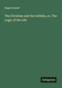 Enlarge image Cover: The Christian and the Infidels, or, The Logic of the Life - Antigonos Verlag