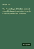 Cover: The Proceedings of the Late General Assembly Regarding the Auchterarder Case Considered and Defended - Antigonos Verlag