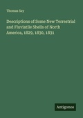 Cover: Descriptions of Some New Terrestrial and Fluviatile Shells of North America, 1829, 1830, 1831 - Antigonos Verlag