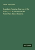 Cover: Gleanings from the Sources of the History of the Second Parish, Worcester, Massachusetts; - Antigonos Verlag