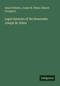 Cover: Legal Opinions of the Honorable Joseph M. White - Antigonos Verlag