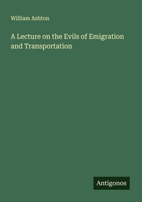 Enlarge image Cover: A Lecture on the Evils of Emigration and Transportation - Antigonos Verlag