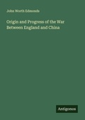 Cover: Origin and Progress of the War Between England and China - Antigonos Verlag