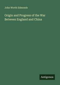 Enlarge image Cover: Origin and Progress of the War Between England and China - Antigonos Verlag