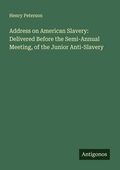Cover: Address on American Slavery: Delivered Before the Semi-Annual Meeting, of the Junior Anti-Slavery - Antigonos Verlag