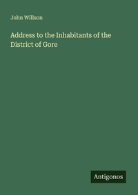 Enlarge image Cover: Address to the Inhabitants of the District of Gore - Antigonos Verlag