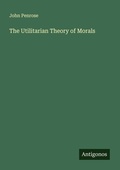 Cover: The Utilitarian Theory of Morals - Antigonos Verlag