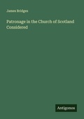 Cover: Patronage in the Church of Scotland Considered - Antigonos Verlag