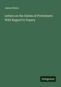 Cover: Letters on the Duties of Protestants With Regard to Popery - Antigonos Verlag
