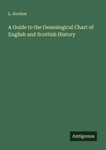 Cover: A Guide to the Genealogical Chart of English and Scottish History - Antigonos Verlag