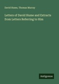Cover: Letters of David Hume and Extracts from Letters Referring to Him - Antigonos Verlag