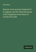 Cover: Historie of the Arrivall of Edward IV. in England, and the Finall Recouerye of His Kingdomes from Henry VI. A.D.M.CCCC.LXXI - Antigonos Verlag