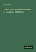 Cover: Cook's Cruise to the Mediterranean, the Orient and Bible Lands - Antigonos Verlag
