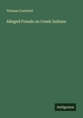 Cover: Alleged Frauds on Creek Indians - Antigonos Verlag