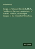 Cover: Eulogy on Nathaniel Bowditch, LL.D., President of the American Academy of Arts and Sciences, Including an Analysis of His Scientific Publications - Antigonos Verlag