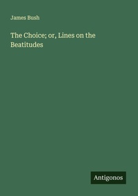 Enlarge image Cover: The Choice; or, Lines on the Beatitudes - Antigonos Verlag