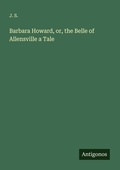 Cover: Barbara Howard, or, the Belle of Allensville a Tale - Antigonos Verlag