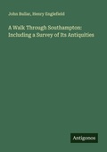 Cover: A Walk Through Southampton: Including a Survey of Its Antiquities - Antigonos Verlag