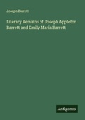 Cover: Literary Remains of Joseph Appleton Barrett and Emily Maria Barrett - Antigonos Verlag