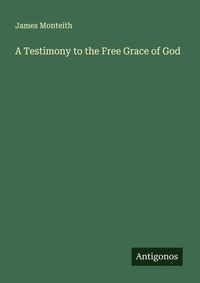Enlarge image Cover: A Testimony to the Free Grace of God - Antigonos Verlag