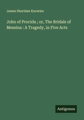 Cover: John of Procida ; or, The Bridals of Messina : A Tragedy, in Five Acts - Antigonos Verlag