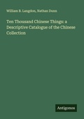Cover: Ten Thousand Chinese Things: a Descriptive Catalogue of the Chinese Collection - Antigonos Verlag