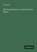Cover: The Convalescent, 12 Letters by Mrs. Gilbert - Antigonos Verlag