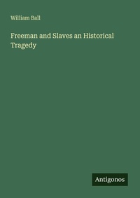 Enlarge image Cover: Freeman and Slaves an Historical Tragedy - Antigonos Verlag