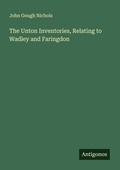 Cover: The Unton Inventories, Relating to Wadley and Faringdon - Antigonos Verlag