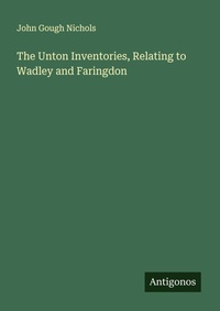 Enlarge image Cover: The Unton Inventories, Relating to Wadley and Faringdon - Antigonos Verlag